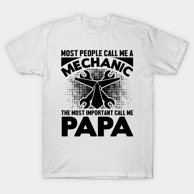 Most people call me a mechanic, the most important call me papa T-Shirt by livamola91